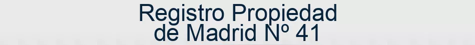 Registro Propiedad de Madrid Nº 41