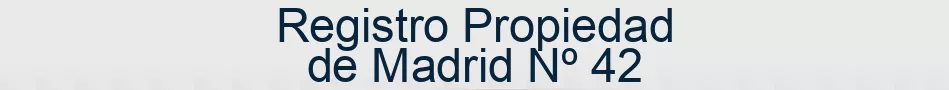 Registro Propiedad de Madrid Nº 42