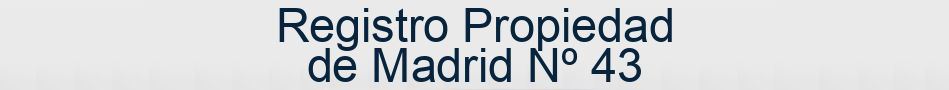 Registro Propiedad de Madrid Nº 43