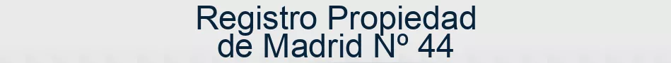 Registro Propiedad de Madrid Nº 44