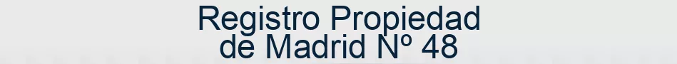 Registro Propiedad de Madrid Nº 48