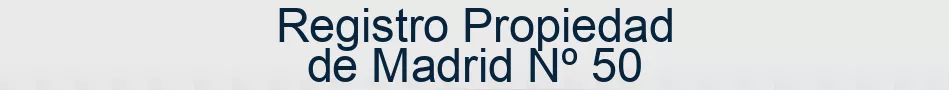 Registro Propiedad de Madrid Nº 50