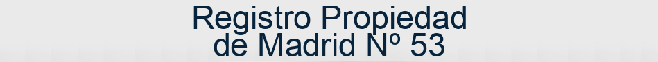 Registro Propiedad de Madrid Nº 53