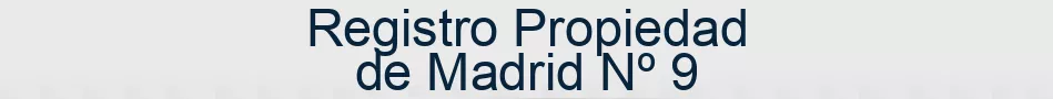 Registro Propiedad de Madrid Nº 9