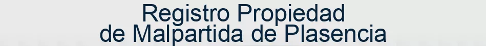 Registro Propiedad de Malpartida de Plasencia