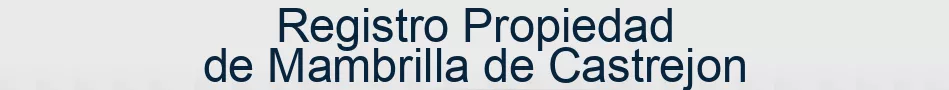 Registro Propiedad de Mambrilla de Castrejon