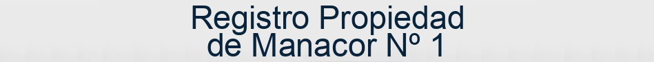 Registro Propiedad de Manacor Nº 1