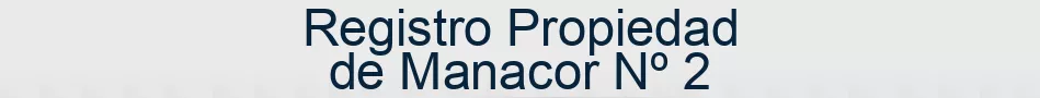 Registro Propiedad de Manacor Nº 2