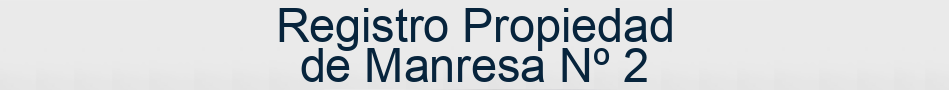 Registro Propiedad de Manresa Nº 2