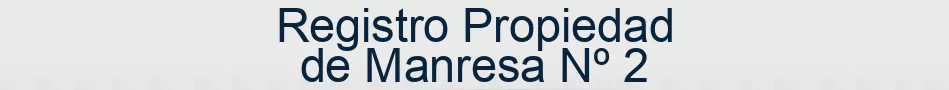 Registro Propiedad de Manresa Nº 2