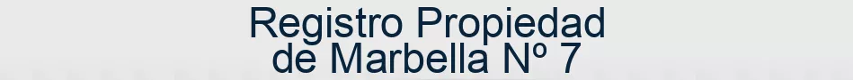 Registro Propiedad de Marbella Nº 7