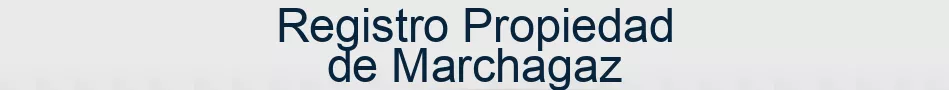 Registro Propiedad de Marchagaz