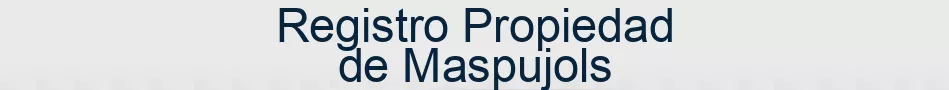 Registro Propiedad de Maspujols