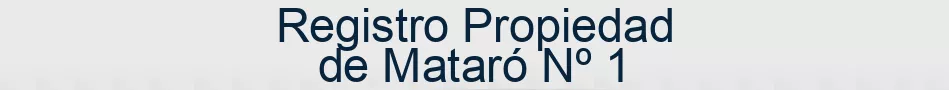 Registro Propiedad de Mataró Nº 1