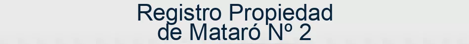 Registro Propiedad de Mataró Nº 2