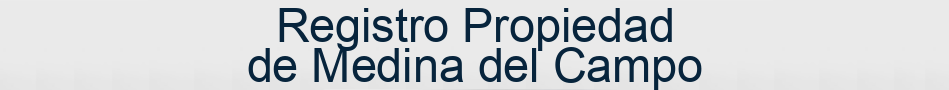 Registro Propiedad de Medina del Campo