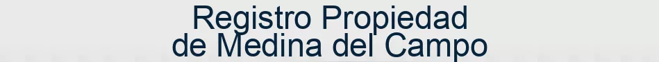 Registro Propiedad de Medina del Campo