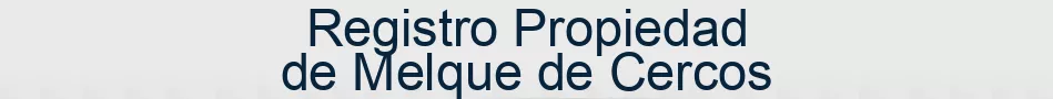 Registro Propiedad de Melque de Cercos