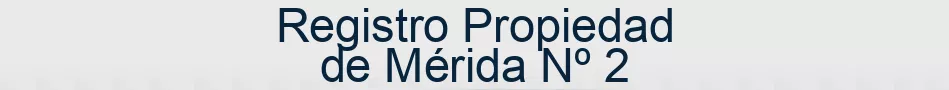 Registro Propiedad de Mérida Nº 2