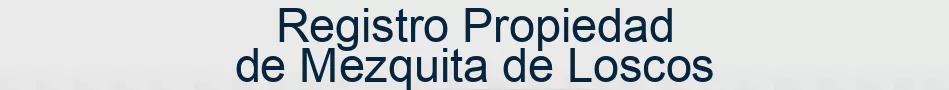 Registro Propiedad de Mezquita de Loscos