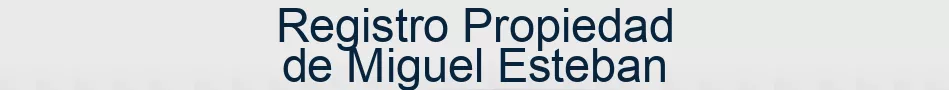 Registro Propiedad de Miguel Esteban
