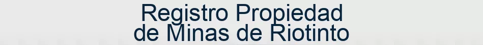 Registro Propiedad de Minas de Riotinto