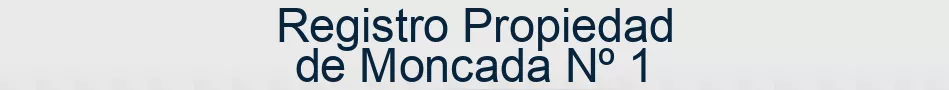 Registro Propiedad de Moncada Nº 1