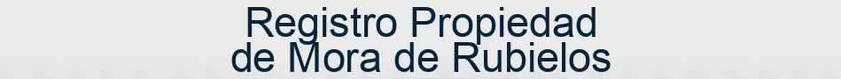 Registro Propiedad de Mora de Rubielos