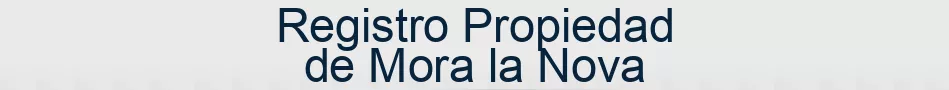 Registro Propiedad de Mora la Nova
