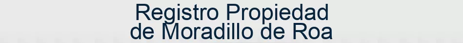 Registro Propiedad de Moradillo de Roa