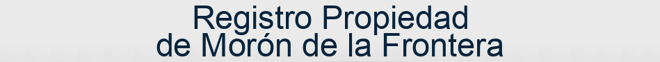 Registro Propiedad de Morón de la Frontera