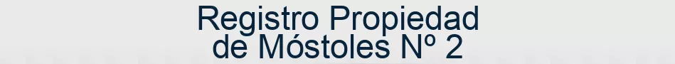 Registro Propiedad de Móstoles Nº 2