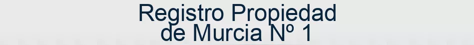 Registro Propiedad de Murcia Nº 1