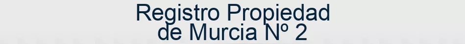 Registro Propiedad de Murcia Nº 2