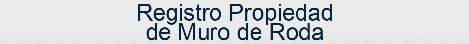 Registro Propiedad de Muro de Roda