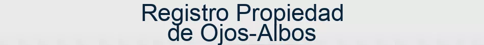 Registro Propiedad de Ojos-Albos