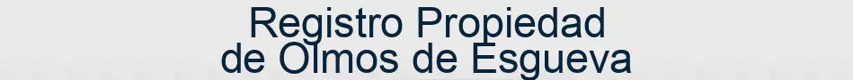 Registro Propiedad de Olmos de Esgueva