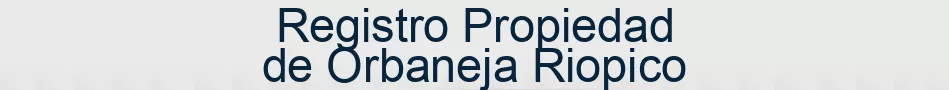 Registro Propiedad de Orbaneja Riopico