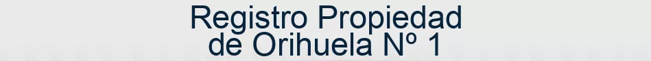 Registro Propiedad de Orihuela Nº 1