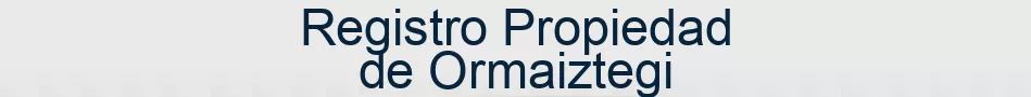 Registro Propiedad de Ormaiztegi