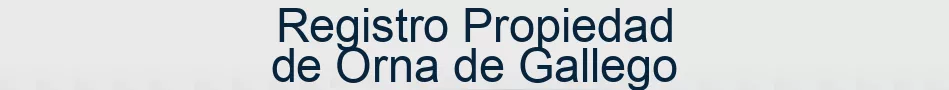 Registro Propiedad de Orna de Gallego