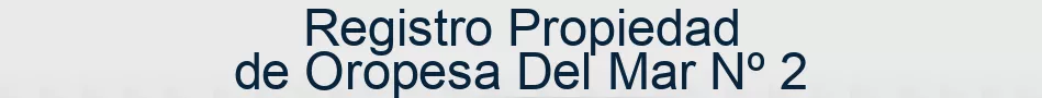 Registro Propiedad de Oropesa Del Mar Nº 2