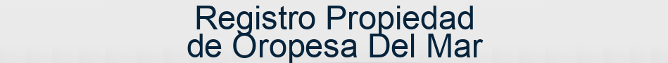 Registro Propiedad de Oropesa Del Mar