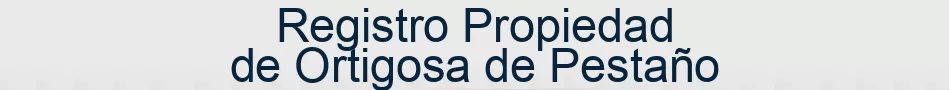 Registro Propiedad de Ortigosa de Pestaño