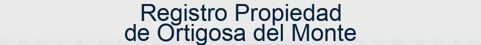 Registro Propiedad de Ortigosa del Monte