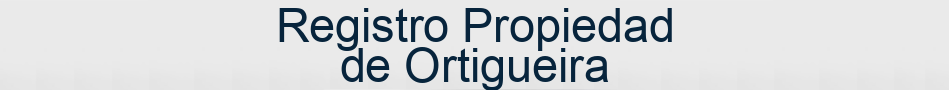 Registro Propiedad de Ortigueira