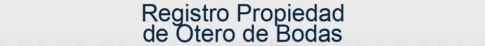 Registro Propiedad de Otero de Bodas