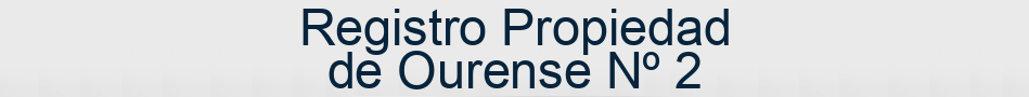 Registro Propiedad de Ourense Nº 2