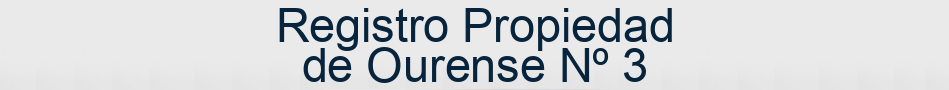Registro Propiedad de Ourense Nº 3
