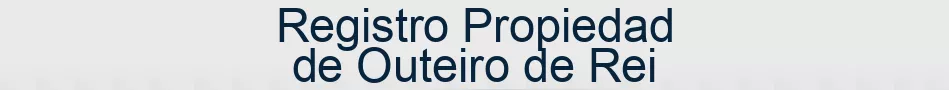 Registro Propiedad de Outeiro de Rei